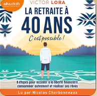 Couverture : La retraite à 40 ans, c'est possible!, Victor Lora